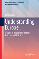 Understanding Europe: A Guide to European Institutions, Processes and Policies (Professional Practice in Governance and Public Organizations) 3032333733 Book Cover