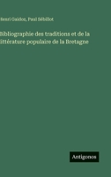 Bibliographie des traditions et de la littérature populaire de la Bretagne (French Edition) 3563214549 Book Cover
