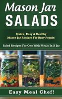 Mason Jar Salads: Quick, Easy & Healthy Mason Jar Recipes for Busy People: Salad Recipes for One with Meals in a Jar 1511486236 Book Cover
