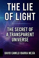 THE LIE OF LIGHT. The Secret of a Transparent Universe: The Secret of a Transparent Universe and the Quest for a New Physics. B0GX6QG9W4 Book Cover