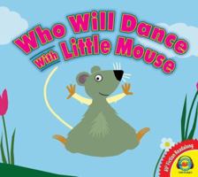Who Will Dance with Little Mouse? 1605372676 Book Cover