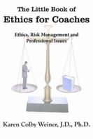 The Little Book of Ethics for Coaches: Ethics, Risk Management and Professional Issues 1418488461 Book Cover