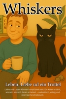 WHISKERS-Leben, Liebe und ein Trottel: Liebe und Leben können kompliziert sein. Ein Kater erzählt, wie sein Mensch daran scheitert – sarkastisch, witzig und überraschend liebevoll. B0FTM6YHSQ Book Cover