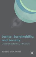 Justice, Sustainability, and Security: Global Ethics for the 21st Century 1137324961 Book Cover