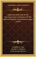 Addresses Delivered At The Reconstruction Conference Of The National Popular Government League 1166436322 Book Cover