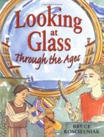 Looking at Glass Through the Ages 0618507507 Book Cover