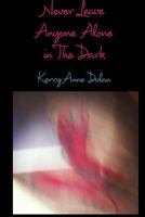 Never Leave Anyone Alone In The Dark 1388778610 Book Cover