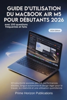 GUIDE D’UTILISATION DU MACBOOK AIR M5 POUR DÉBUTANTS 2026: Productivité assistée par lIA,performances élevées,longue autonomie et design léger pour le travail,la créativité (French Edition) B0GZHZFPGB Book Cover