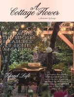A Cottage Flower: Embracing the Simple Pleasures of Home & Garden 1038338220 Book Cover