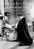 Despatches from a Dominican: The Studentate Years 1447533224 Book Cover