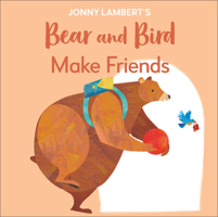 Jonny Lambert's Bear and Bird: Make Friends 0744056756 Book Cover