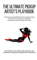 The Ultimate Pickup Artist's Playbook: 9 Manuscripts Covering Picking Up Women, Dating Strategies for Men, How to get a Girlfriend or Girlfriends, and a Plethora of Essential Pickup Artist Secrets 109694958X Book Cover