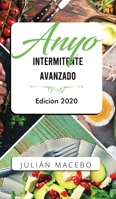 Ayuno intermitente avanzado - Edici�n 2020: La gu�a completa para hacer m�sculo, quemar grasa, y sanar tu cuerpo - para hombres y mujeres 1989626874 Book Cover