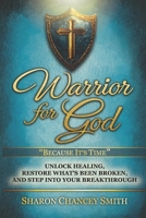 Warrior for God : Unlock Healing, Restore What's Been Broken, and Step into Your Breakthrough 1956520252 Book Cover