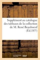 Supplément au catalogue des tableaux de la collection de M. René Beauboeuf 2329032315 Book Cover