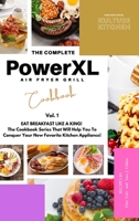 The Complete Power XL Air Fryer Grill Cookbook: Eat Breakfast Like a King! Vol.1 180260068X Book Cover