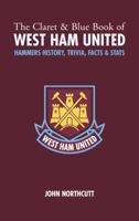 The Claret and Blue Book of West Ham United: Hammers Trivia, History, Facts  Stats 1905411022 Book Cover