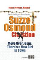Suzze Osmond Ex-Christian: Move Over Jesus, There's a New Girl in Town Episodes 1-2-3 1544624891 Book Cover