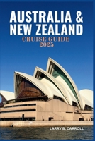 Australia & New Zealand Cruise Guide 2025: A Journey Through Historic Ports, Majestic Coastlines, and Unforgettable Adventures B0FGJM5NX7 Book Cover
