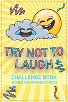 Try Not To Laugh Challenge Book: Would You Rather Edition - Packed Full of Silly Scenarios for Silly Kids, Funny Book for Boys, Girls and Teens B08B1H7TCR Book Cover
