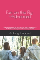 Fun on the Fly +ADVANCED: 100 Interesting Ways to Have Fun with Your Family + An Additional Chapter on Generating Wealth B0842241L8 Book Cover