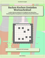 Backen Kochen Genießen Wortsuchrätsel: Leckere Wortsuchrätsel im Großdruck mit deutschen Küchenbegriffen Rezeptideen und kulinarischem Wortschat (German Edition) B0H2GVJBLP Book Cover