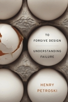 To Forgive Design: Understanding Failure 0674065840 Book Cover