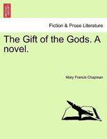 The Gift of the Gods. A novel. 1241358664 Book Cover