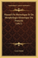 Manuel De Phonetique Et De Morphologie Historique Du Francais (1917) 1246938839 Book Cover