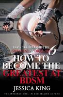 How to Become the Greatest at Oral Sex 6 : How to Become the Greatest at BDSM 1717319297 Book Cover