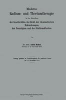 Moderne Radium- Und Thoriumtherapie Bei Der Behandlung Der Geschwulste, Der Gicht, Der Rheumatischen Erkrankungen, Der Neuralgien Und Der Blutkrankheiten 3662342480 Book Cover