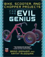 Bike, Scooter, and Chopper Projects for the Evil Genius 0071545263 Book Cover