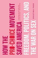 How the Pro-choice Movement Saved America: Freedom, Politics, And the War on Sex 0465054897 Book Cover