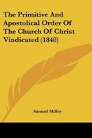The Primitive and Apostolical Order of the Church of Christ Vindicated 0548698457 Book Cover
