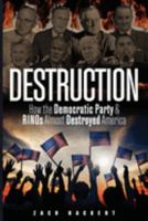 Destruction: How the Democratic Party & RINOs Almost Destroyed America 1955937699 Book Cover