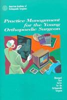 Practice Management For The Young Orthopaedic Surgeon (MANAGED CARE SERIES FOR THE ORTHOPEDIC SURGEON) 0892032030 Book Cover