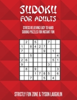Sudoku For Adults: Stress Relieving Easy To Hard Sudoku Puzzles For Instant Fun 169049008X Book Cover