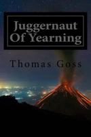 Juggernaut of Yearning: Love and the Human Journey Through the Cosmos 1534880771 Book Cover