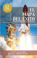 El Mapa del Exito: Siete Pasos Para Llegar a Donde Siempre Has Sonado 1530144493 Book Cover