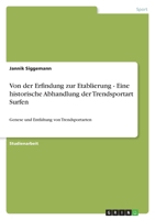 Von der Erfindung zur Etablierung - Eine historische Abhandlung der Trendsportart Surfen 3656090165 Book Cover