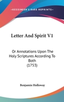 Letter And Spirit V1: Or Annotations Upon The Holy Scriptures According To Both 116606557X Book Cover