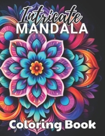 Intricate Mandalas Coloring Book: 100+ Amazing Coloring Pages for All Ages B0CPW5NKBC Book Cover