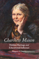 Charlotte Mason: Hidden Heritage and Educational Influence 0718894022 Book Cover