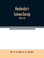 Hardwicke's Science-Gossip: An illustrated medium of interchange and gossip for students and lovers of nature 9354021867 Book Cover