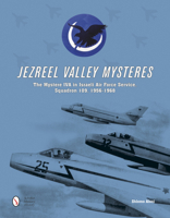 Jezreel Valley Mysteres: The Mystere Iva in Israeli Air Force Service, Squadron 109, 1956-1968 0764348256 Book Cover
