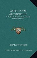 Aspects of Authorship; or, Book Marks and Book Makers 1014210755 Book Cover
