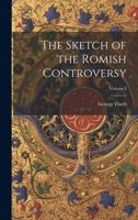 The Sketch of the Romish Controversy; Volume I 1022066587 Book Cover