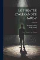 Le Theatre D'Alexandre Hardy: Erster Neudruck Der Dramen; Volume 3 1022768603 Book Cover