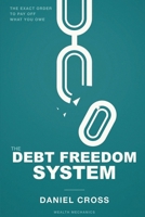 The Debt Freedom System: The Exact Order to Pay Off What You Owe 1804281190 Book Cover