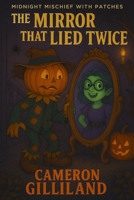 The Mirror That Lied Twice (Midnight Mischief With Patches) B0FLKFRVRD Book Cover